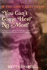 If You Can't Quit Cryin', You Can't Come Here No More: A Family's Legacy of Poverty, Crime and Mental Illness in Rural America By Betty Frizzell Cover Image