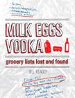 Milk Eggs Vodka: Grocery Lists Lost and Found By Bill Keaggy Cover Image