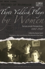 Three Yiddish Plays by Women: Female Jewish Perspectives, 1880-1920 By Elissa Bemporad (Editor), Alyssa Quint (Editor) Cover Image