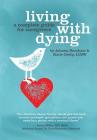 Living with Dying: A Complete Guide for Caregivers By Katie Ortlip, Jahnna Beecham Cover Image