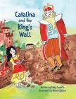 Catalina and the King's Wall By Patricia Costello, Diane Cojocaru (Illustrator) Cover Image