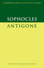 Sophocles: Antigone (Cambridge Greek and Latin Classics) By Sophocles, Mark Griffith (Editor) Cover Image