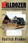 Killdozer: The True Story of the Colorado Bulldozer Rampage By Patrick F. Brower Cover Image