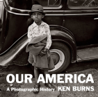 Our America: A Photographic History By Ken Burns, Ken Burns (Introduction by), Sarah Hermanson Meister (Introduction by) Cover Image