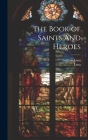 The Book of Saints And Heroes By Andrew Lang, Lang Cover Image