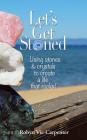 Let's Get Stoned: Using Stones and Crystals to Create a Life That Rocks! By Robyn Vie-Carpenter Cover Image