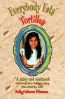 Everybody Eats Tortillas By Dolly Calderon Wiseman Cover Image
