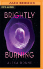 Brightly Burning By Alexa Donne, Therese Plummer (Read by) Cover Image