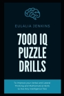 7000 IQ Puzzle Drills To Improve your Verbal and Lateral Thinking and Mathematical Skills to Ace Any Intelligence Test By Eulalia Jenkins Cover Image
