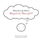 What do I do With a Negative Thought By Tamara Hackett (Illustrator), Fiona Maria Williams Cover Image