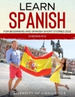 Learn Spanish For Beginners AND Spanish Short Stories 2021: (2 Books IN 1) By University of Linguistics Cover Image