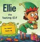 Ellie the Tooting Elf: A Story About an Elf Who Toots (Farts) By Humor Heals Us Cover Image