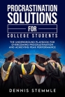 Procrastination Solutions For College Students: The Underground Playbook For Overcoming Procrastination And Achieving Peak Performance By Dennis Stemmle Cover Image