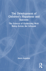 The Development of Children's Happiness and Success: The Science of Optimizing Well-Being Across the Lifespan Cover Image