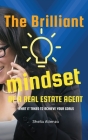 The Brilliant Mindset of a Real Estate Agent: What It Takes to Achieve Your Goals By Sheila Atienza Cover Image