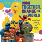 Come Together, Change the World: A Sesame Street (R) Guide to Standing Up for Racial Justice By Jackie Golusky Cover Image