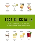 Easy Cocktails: Over 100 Drinks, All Made with Four Ingredients or Less   Cover Image