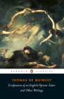 Confessions of an English Opium-Eater and Other Writings By Thomas De Quincey, Barry Milligan (Editor), Barry Milligan (Introduction by), Barry Milligan (Notes by) Cover Image