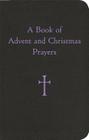 A Book of Advent and Christmas Prayers By Mr. William G. Storey Cover Image