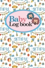 Baby Logbook: Daily Sheets For Daycare, Nanny, Track and Monitor Your Newborn Baby's Schedule, Cute Birthday Cover, 6 x 9 By Rogue Plus Publishing Cover Image