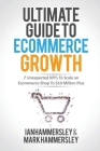 2022 Ultimate Guide To E-commerce Growth: 7 Unexpected KPIs To Scale An E-commerce Shop To $10 Million Plus By Ian Hammersley, Mark Hammersley Cover Image