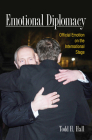 Emotional Diplomacy: Official Emotion on the International Stage By Todd H. Hall Cover Image