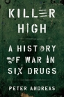 Killer High: A History of War in Six Drugs By Peter Andreas Cover Image