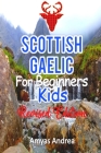Scottish Gaelic for Beginners Kids Revised Edition: A Unique Scottish Gaelic Language Workbook To Learn Scottish Gaelic For Beginners (A Special First By Amyas Andrea Cover Image
