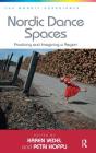 Nordic Dance Spaces: Practicing and Imagining a Region. Edited by Karen Vedel and Petri Hoppu (Nordic Experience) By Petri Hoppu, Karen Vedel (Editor) Cover Image