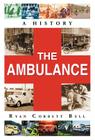 The Ambulance: A History By Ryan Corbett Bell Cover Image