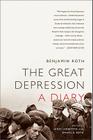 The Great Depression: A Diary By Benjamin Roth, James Ledbetter (Editor), Daniel B. Roth (Editor) Cover Image