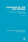 Caravans of the Old Sahara: An Introduction to the History of the Western Sudan By E. W. Bovill Cover Image