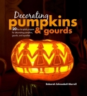 Decorating Pumpkins & Gourds: 20 fun & stylish projects for decorating pumpkins, gourds, and squashes Cover Image