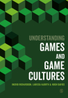 Understanding Games and Game Cultures By Ingrid Richardson, Larissa Hjorth, Hugh Davies Cover Image