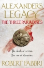 The Three Paradises (Alexander’s Legacy #2) By Robert Fabbri Cover Image