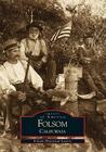 Folsom, California (Images of America) By Folsom Historical Society Cover Image