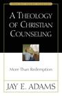 A Theology of Christian Counseling: More Than Redemption (Jay Adams Library) By Jay E. Adams Cover Image