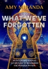 What We've Forgotten: An Interdimensional Adventure to Remember the Wonder Within Cover Image
