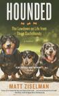 Hounded: The Lowdown on Life from Three Dachshunds By Matt Ziselman Cover Image