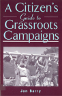 A Citizen's Guide to Grassroots Campaigns By Jan Barry Cover Image