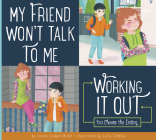 My Friend Won't Talk to Me (Making Good Choices) By Connie Colwell Miller, Sofia Cardosa (Illustrator) Cover Image