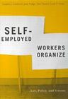 Self-Employed Workers Organize: Law, Policy, and Unions By Cynthia Cranford, Judy Fudge, Eric Tucker Cover Image