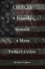 Choices: A Journey towards A More Perfect Union By John O. Doern Cover Image