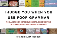 I Judge You When You Use Poor Grammar: A Collection of Egregious Errors, Disconcerting Bloopers, and Other Linguistic Slip-Ups By Sharon Eliza Nichols Cover Image
