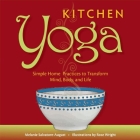 Kitchen Yoga: Simple Home Practices to Transform Mind, Body, and Life By Melanie Salvatore-August, Rose Wright (Illustrator) Cover Image