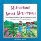 Motherland, Sweet Motherland: A Beautiful Rhyming Book that Celebrates the Caribbean Childhood of the Windrush Generation By Antoinette Brooks Cover Image