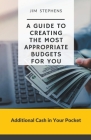 A Guide to Creating the Most Appropriate Budgets for You: Additional Cash in Your Pocket By Jim Stephens Cover Image