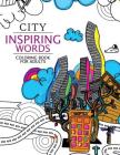 City Inspiring Words Coloring Book: Motivational & inspirational adult coloring book: Turn your stress into success By Shirley E. Krebs Cover Image