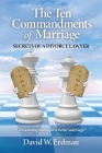The Ten Commandments of Marriage: Secrets of a Divorce Lawyer By David W. Erdman Cover Image