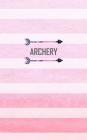 Archery: Score Keeping Small Pink Notebook for Target Shooting, Practice Record, Competitions, Notes, Rounds, Distance By River Breeze Press Cover Image
